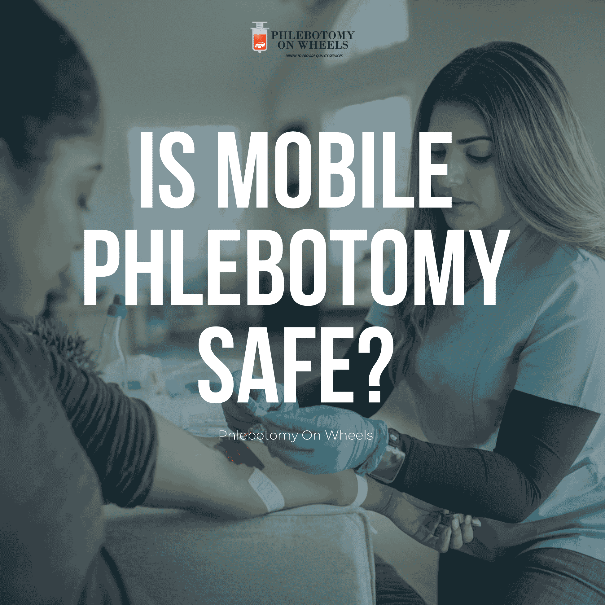 Is Mobile Phlebotomy Safe? Everything You Need to Know About At-Home Blood Collection
